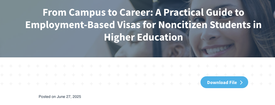 Banner image with the headline “From Campus to Career: A Practical Guide to Employment-Based Visas for Noncitizen Students in Higher Education,” overlaid on a photo of smiling students. Below the banner, text reads “Posted on June 27, 2025,” with a blue “Download File” button on the right.